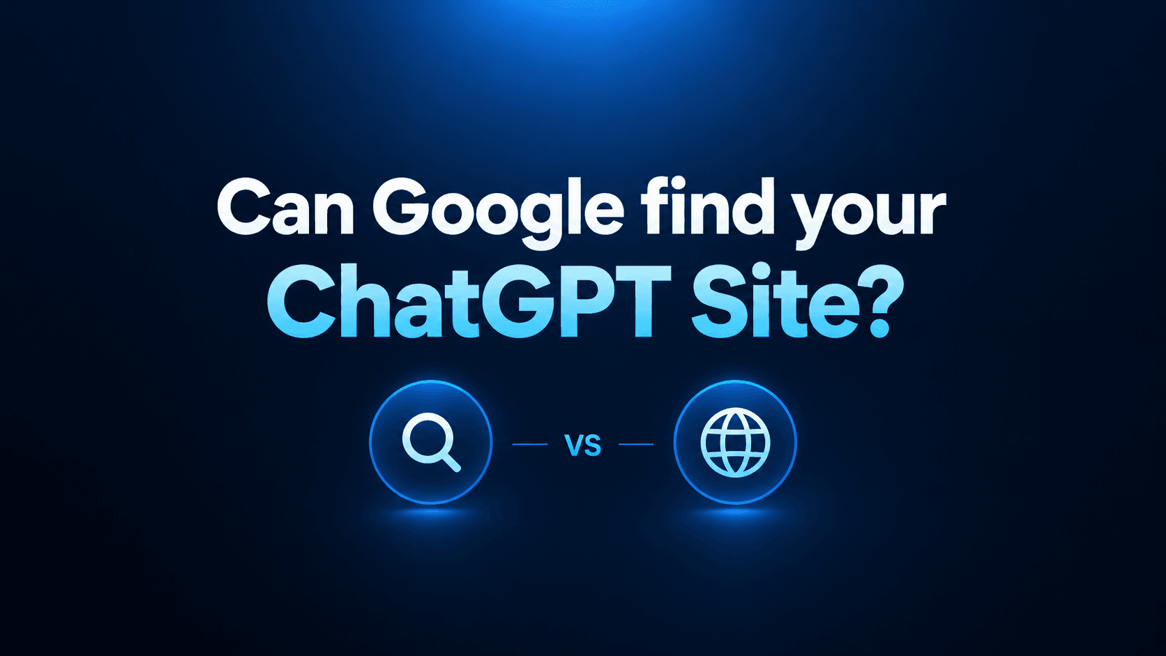 Can Google Find Your ChatGPT Site? (2026)